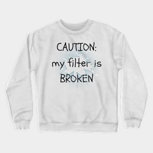 My Filter is Broken Crewneck Sweatshirt